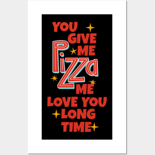 You Give Me Pizza Me Love You Long Time Posters and Art